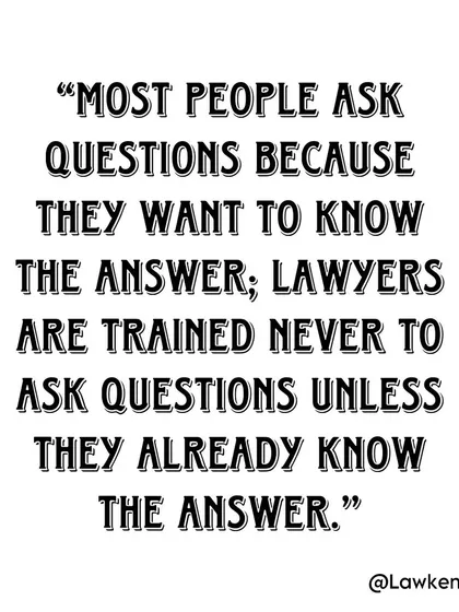 This is the essence of a good cross-examination. A well-prepared lawyer asks questions to build a narrative for the judge, not to discover new information.