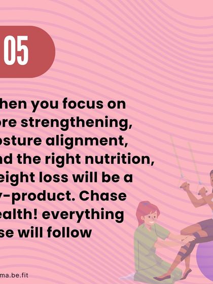 When you focus on core strengthening, posture alignment, and the right nutrition, weight loss will be a by-product. Chase health, and everything else will follow.