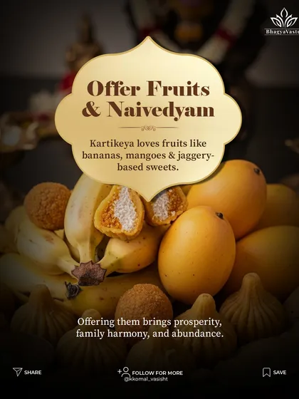 Offer fruits and naivedyam for abundance. Lord Kartikeya loves fruits like bananas and mangoes, as well as jaggery-based sweets. Offering these brings prosperity, family harmony, and abundance.