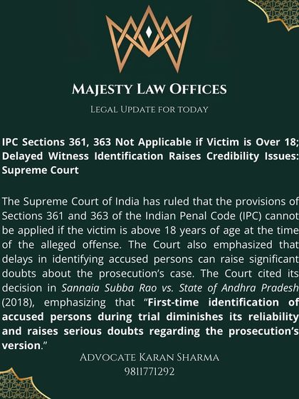 This Supreme Court ruling clarifies that kidnapping charges under IPC Sections 361 and 363 cannot apply if the victim is over 18. The court also noted that a long delay by a witness in identifying an accused person raises serious doubts about the prosecution's case.