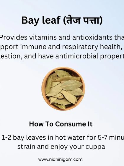 Bay leaf (Tej Patta) provides vitamins and antioxidants that support immune and respiratory health. It also aids digestion and has antimicrobial properties. Boil a leaf or two in water for a simple, beneficial cuppa.