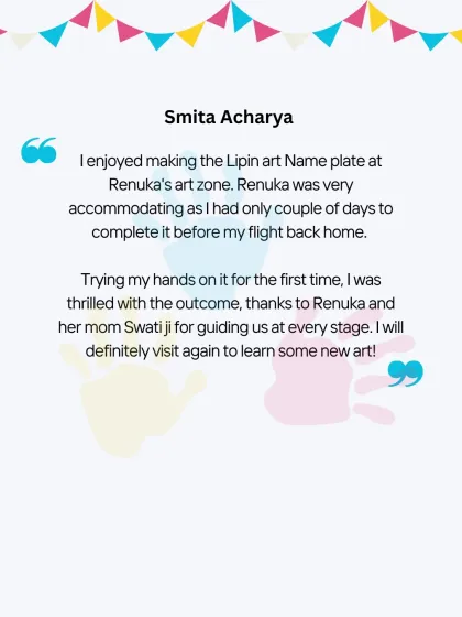 A testimonial from a happy student who created a Lippan art nameplate with us. We were thrilled to accommodate her tight schedule so she could complete her project before her flight home.