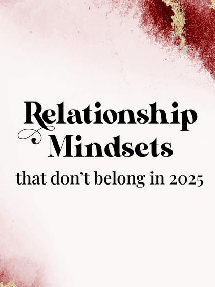 It's time to let go of relationship mindsets that no longer serve us. In 2025, we are embracing effort, communication, and healthy conflict resolution.