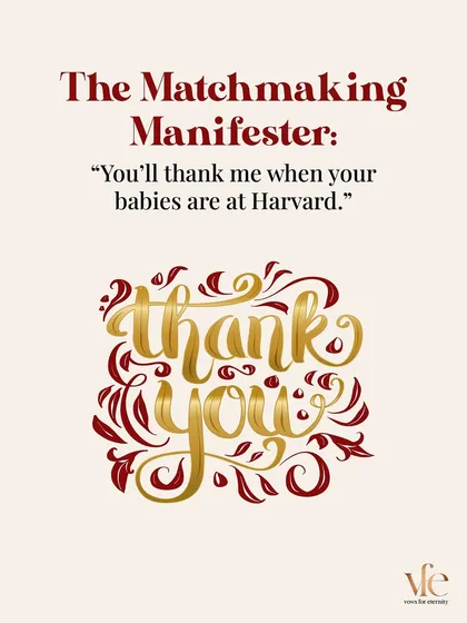 The Matchmaking Manifester: "You'll thank me when your babies are at Harvard." My goal is your happiness, not a checklist of future achievements.