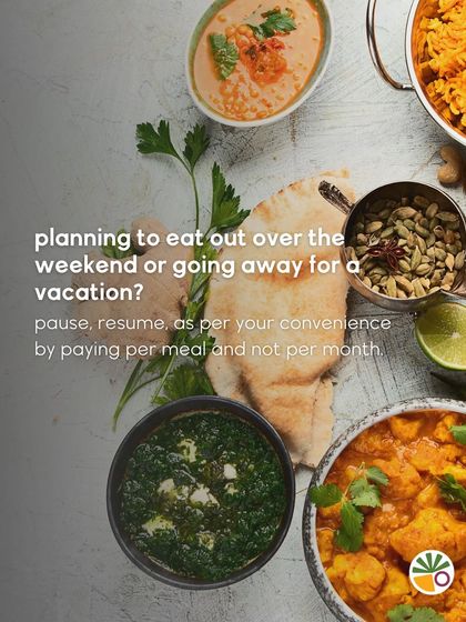 Planning to eat out over the weekend or going on a vacation? No problem at all. With my flexible plans, you pay per meal, not per month. You can pause and resume your subscription as per your convenience.