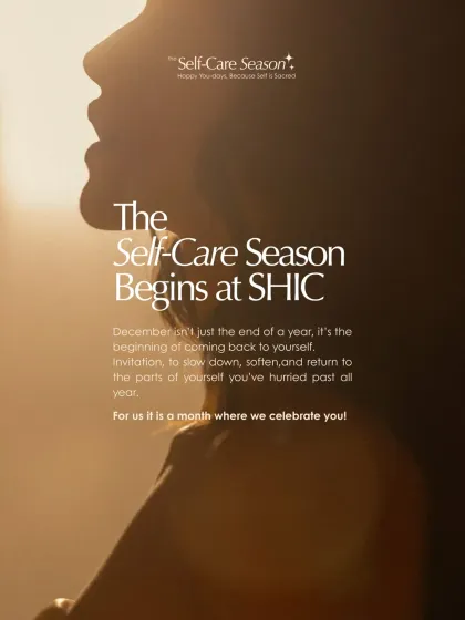 The self-care season begins at SHIC. December is a time to slow down, soften, and return to the parts of yourself you've hurried past all year.