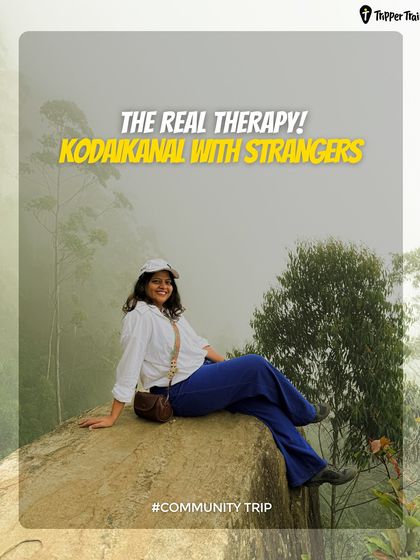 The real therapy? A trip to Kodaikanal with strangers who become friends. This is your sign to ditch the routine and discover a side of the hills few ever see, the Tripper Trails way.