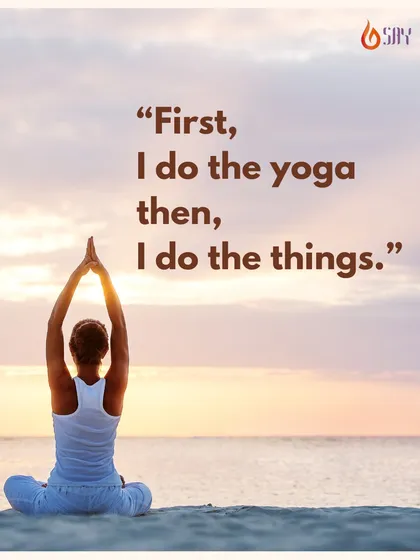 "First, I do the yoga, then, I do the things." A simple mantra for a productive day. Starting with yoga helps clear your head, boost your energy, and calm your heart.