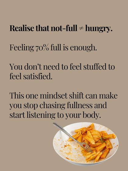 Realize that not-full does not equal hungry. You don't need to feel stuffed to be satisfied. This one mindset shift can help you stop chasing fullness and start listening to your body.