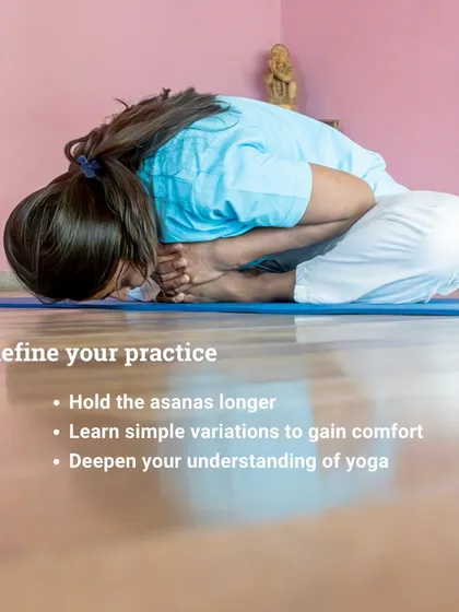 As you progress in the course, you refine your practice by holding asanas longer and learning simple variations. This helps deepen your understanding and comfort in each posture.