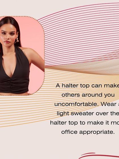 While a halter top can be stylish, it may not be suitable for most corporate environments. To make it office-appropriate, I suggest layering it with a light cardigan or blazer for a more professional look.