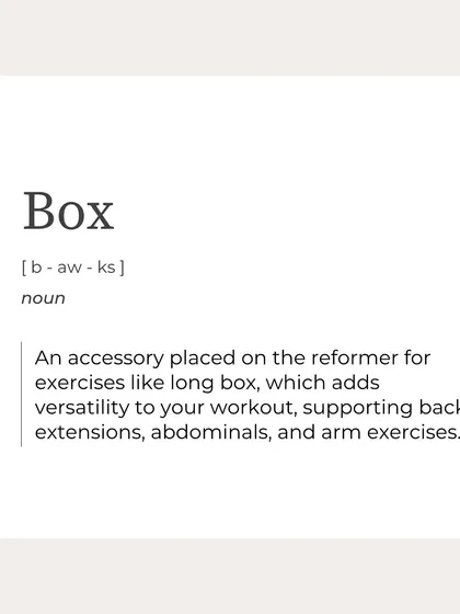 The "Box" is an accessory placed on the reformer to add versatility, supporting back extensions, abdominal work, and arm exercises.