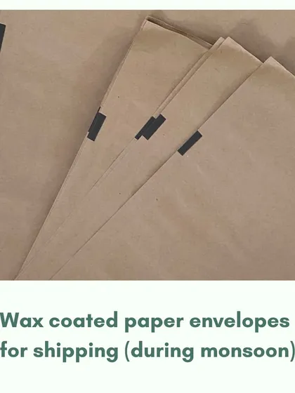 During the monsoon, we use wax-coated paper envelopes for shipping. This offers water resistance without the need for plastic-lined mailers, keeping your products safe and our planet clean.