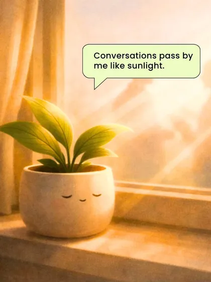 "Conversations pass by me like sunlight." Plants create a backdrop for your life's most important moments, absorbing the energy of the home.