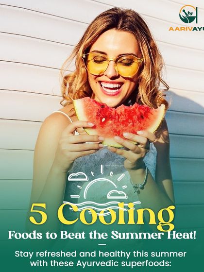 We share 5 cooling foods to beat the summer heat. Stay refreshed and healthy with these Ayurvedic superfoods.