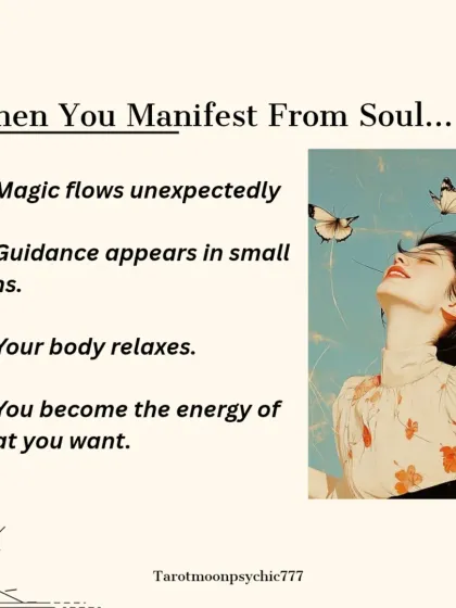 When you manifest from your soul, magic flows unexpectedly. Guidance appears in small signs, your body relaxes, and you naturally become the energy of what you want to attract.