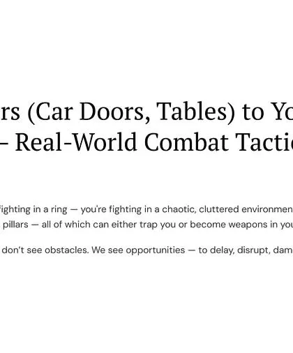 In real-life violence, you're not fighting in a ring. You're fighting in a chaotic, cluttered environment. I don't see obstacles; I see opportunities to delay, disrupt, damage, and escape.