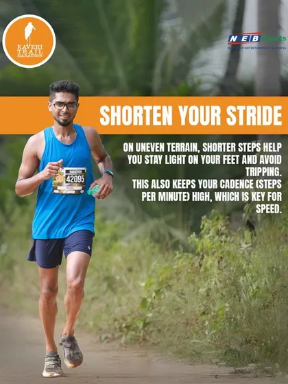 Shorten your stride on uneven terrain. This helps you stay light on your feet, avoid tripping, and maintain a high cadence for speed.