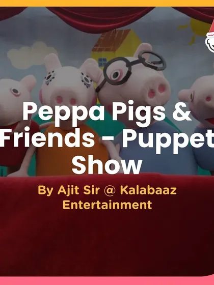 A Peppa Pig & Friends puppet show by Kalabaaz Entertainment. I find shows featuring characters that kids know and love.