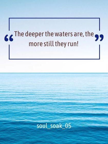 Stillness is a sign of depth. Just like deep waters run still, a calm and centered mind is a sign of inner peace and wisdom. Water itself is a magical element we can learn from.