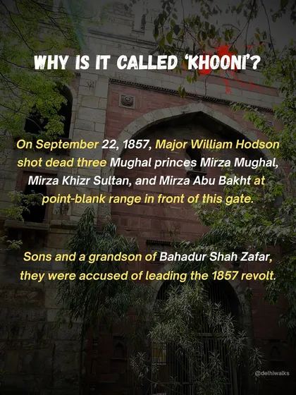 Why is it called 'Khooni' or bloody? On September 22, 1857, Major William Hodson shot dead three Mughal princes at point-blank range right in front of this gate.