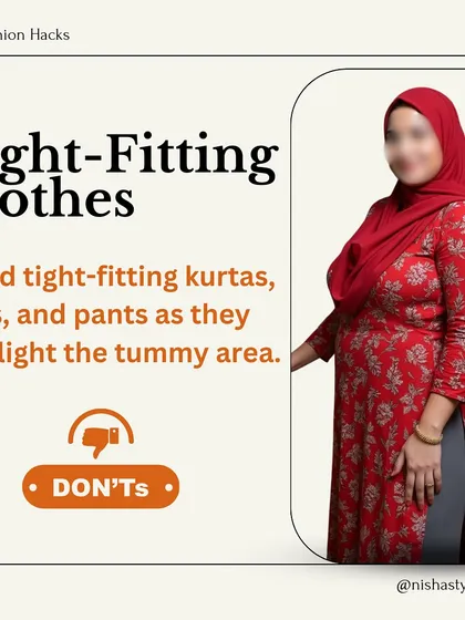 Don't wear tight-fitting kurtas, suits, or pants if you want to camouflage your midsection, as they highlight the tummy area.