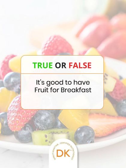 True or False? "It's good to have Fruit for Breakfast." The answer is False. A breakfast of only fruit can spike blood sugar; it's better to pair it with protein and fat.
