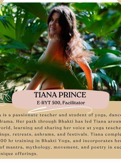 Meet Tiana Prince, a passionate teacher of yoga, dance, and drama who facilitates our Bhakti Yoga retreat. She incorporates mantra, mythology, and poetry into her offerings.
