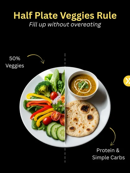 Weight Loss Hack: Follow the half-plate veggies rule. Fill 50% of your plate with vegetables to increase fiber and nutrients, helping you feel full without overeating.