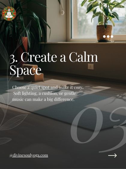Tip three is to create a calm space. A quiet spot, soft lighting, or a comfortable cushion can make a significant difference in your practice.