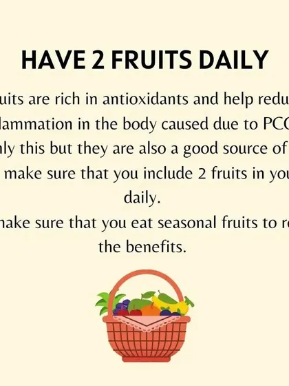 Eating two seasonal fruits daily provides antioxidants and fiber, which help reduce inflammation caused by PCOS.