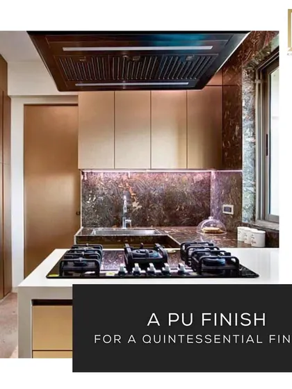 A PU (polyurethane) finish provides a seamless and premium look. It is available in a wide range of colors and is highly durable.