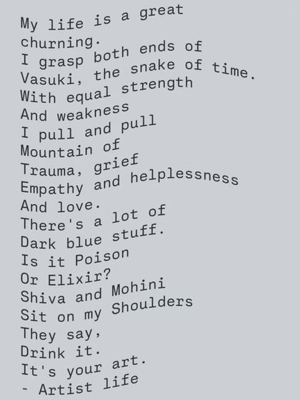A poem about the artist's life. It speaks to the churning of trauma, grief, and love, and how art is the elixir that emerges from it all.