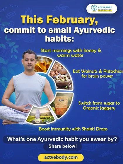 This February, I encourage you to commit to small Ayurvedic habits. This graphic outlines a simple routine: start with honey and warm water, eat nuts for brainpower, switch to organic jaggery, and boost immunity with Shakti Drops.