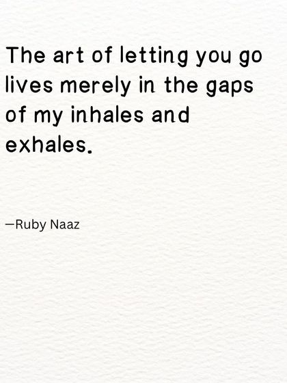 A poem on the art of letting go. It is a practice that lives in the simple, quiet gaps of my inhales and exhales.