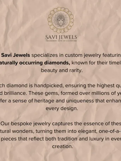 Here, we detail our specialization in naturally occurring diamonds. Formed over millions of years, each handpicked diamond carries a sense of heritage and uniqueness. Our bespoke designs capture the essence of these natural wonders, reflecting tradition and luxury.