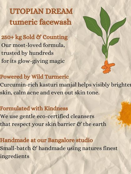 We've sold over 250kg of our Utopian Dream facewash. It’s a formula trusted by hundreds, powered by curcumin-rich Kasturi Manjal and made with kindness in my Bangalore studio.