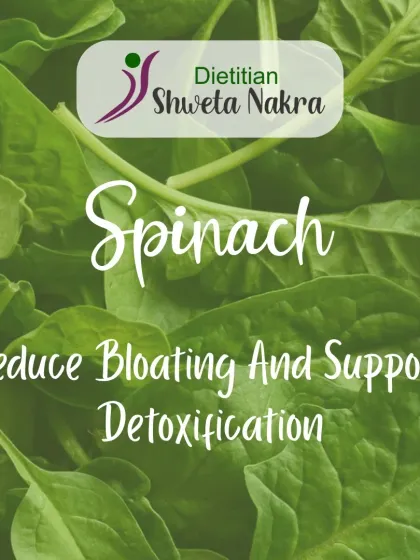 Spinach is fantastic for achieving a flatter tummy. It helps reduce bloating and supports your body's natural detoxification processes.