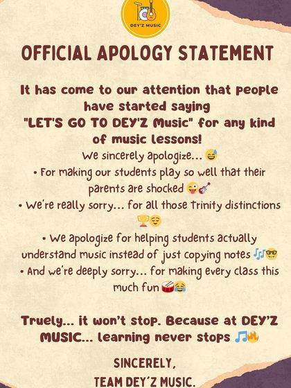 Our official "apology" for making our students play so well their parents are shocked and for making every class so much fun. Learning at Dey'z Music never stops.
