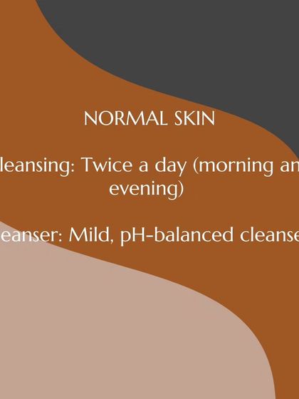 For normal skin, I recommend cleansing twice a day (morning and evening) with a mild, pH-balanced cleanser to maintain its natural equilibrium.