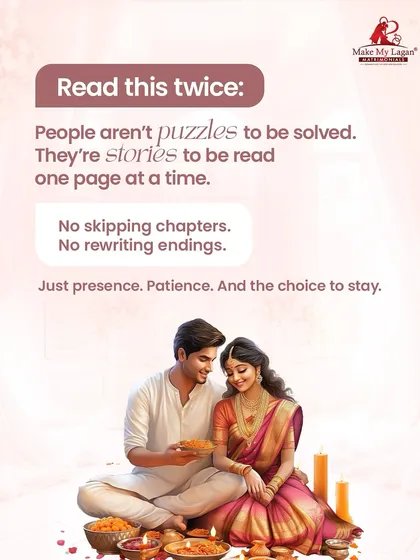 People are not puzzles to be solved; they are stories to be read one page at a time. A lasting relationship requires presence, patience, and the choice to keep reading.