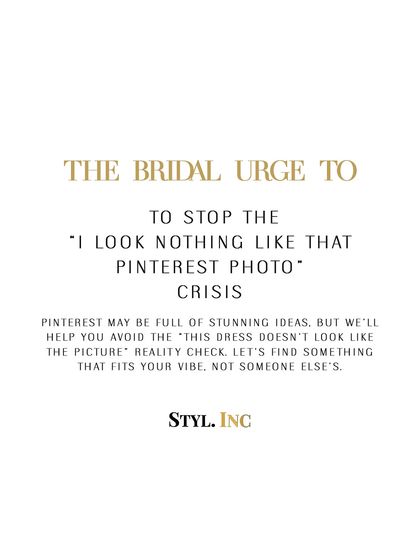 The bridal urge to stop the "I look nothing like that Pinterest photo" crisis. We help you avoid that reality check by finding something that fits your vibe, not someone else's.