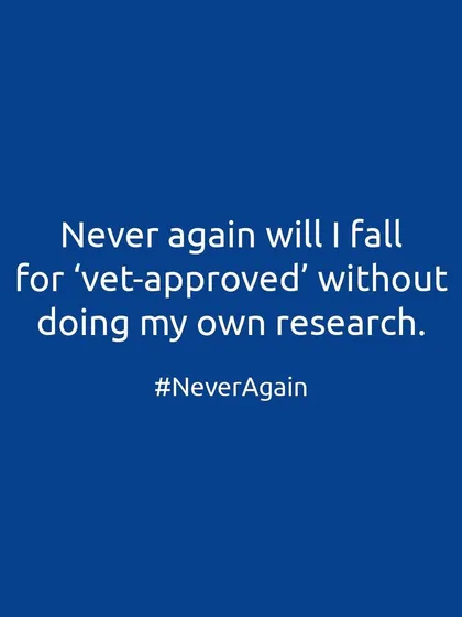 Never again will I fall for a "vet-approved" sticker without doing my own research. It's my responsibility to understand what's best for my individual pet.