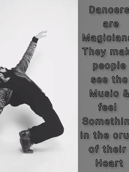 I believe dancers are magicians. We make people see the music and feel the story in their hearts.