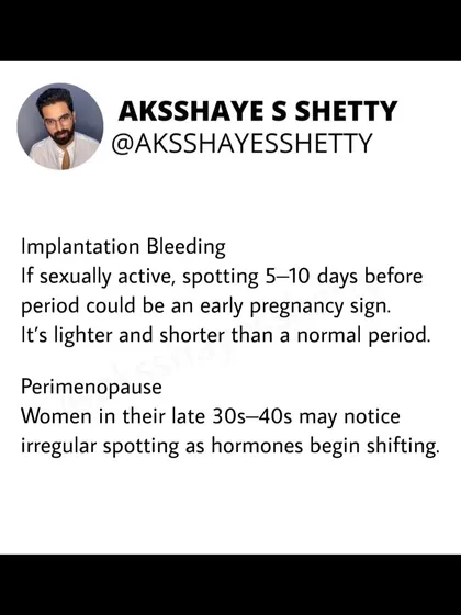 For sexually active women, spotting 5-10 days before a period could be implantation bleeding, an early sign of pregnancy. For women in their late 30s and 40s, it could be a sign of perimenopause as hormones shift.