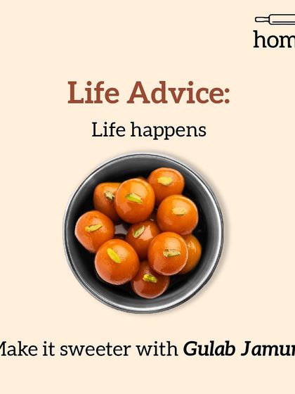 In case you needed another reminder. When life gives you lemons, trade them for Gulab Jamun. It's a much sweeter deal.