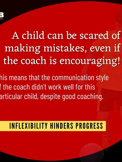 When Encouragement Isn't Enough: A child can be scared of making mistakes even with an encouraging coach. This means the communication style wasn't right for that specific child.