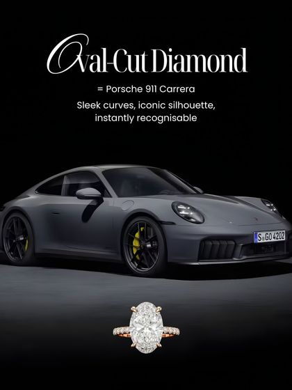 The Oval-Cut Diamond is like the Porsche 911 Carrera. Its sleek curves and iconic silhouette make it instantly recognizable, a modern classic that exudes confidence and style.