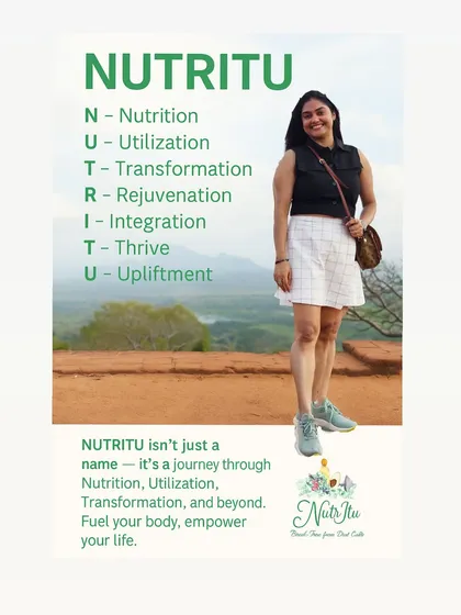 NUTRITU is my philosophy. It's a complete journey from Nutrition and Utilization to Transformation and Rejuvenation. My goal is to help you integrate healthy habits, thrive in your daily life, and feel uplifted, not just follow a diet chart.