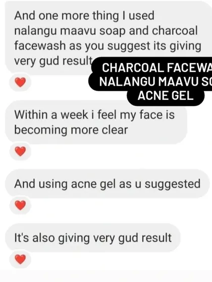 This customer's feedback shows how a simple, consistent routine can bring great results. Within a week of using the Charcoal Facewash, Nalangu Maavu Soap, and Acne Gel, they felt their face becoming clearer.